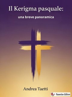Andrea Taetti - Il Kerigma pasquale. Una breve panoramica (2025)