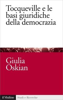 Giulia Oskian - Tocqueville e le basi giuridiche della democrazia (2014)