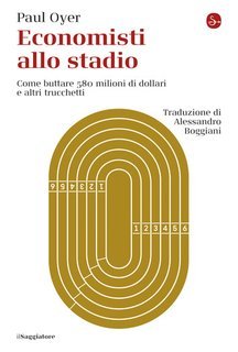 Paul Oyer - Economisti allo stadio. Come buttare 580 milioni di dollari e altri trucchetti (2025)