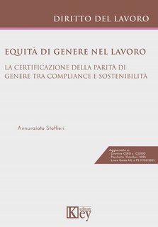 Annunziata Staffieri - Equità di genere nel lavoro. La certificazione della parità di genere tra compliance e sostenibilità (2025)