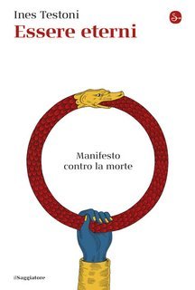 Ines Testoni - Essere eterni. Manifesto contro la morte (2025)