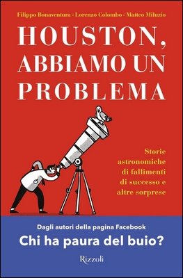 F. Bonaventura, L. Colombo, M. Miluzio - Houston, abbiamo un problema. Storie astronomiche di fallimenti di successo e altre sorprese (2022)
