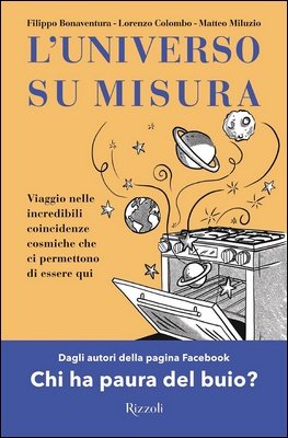 F. Bonaventura, L. Colombo, M. Miluzio - L'universo su misura. Incredibili coincidenze cosmiche che ci permettono di essere qui (2021)
