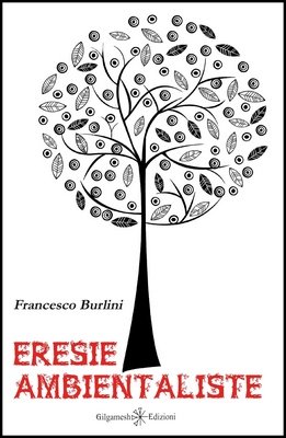 Francesco Burlini - Eresie ambientaliste (2015)
