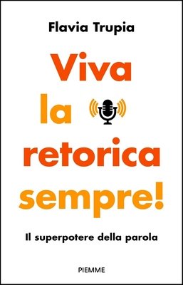 Flavia Trupia - Viva la retorica sempre! Il superpotere della parola (2023)
