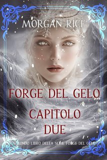 Morgan Rice - Forge del Gelo. Capitolo Due (2025)