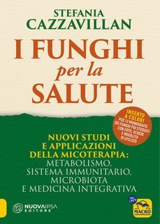 Stefania Cazzavillan - I funghi per la salute. Nuovi studi e applicazioni della micoterapia (2024)