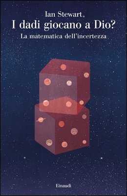 Ian Stewart - I dadi giocano a Dio? La matematica dell'incertezza (2020)