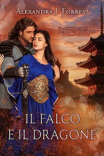 Alexandra J. Forrest - Il Falco e il Dragone (2025)