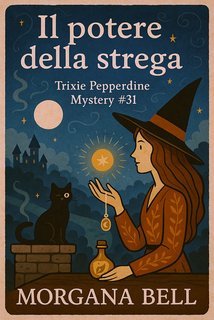 Morgana Bell - Trixie Pepperdine Mystery Vol. 31. Il potere della strega (2025)
