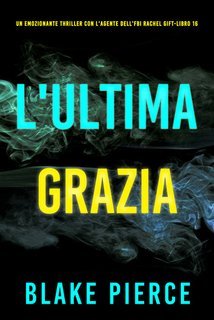 Blake Pierce - L'Ultima Grazia (Rachel Gift Libro 16) (2025)