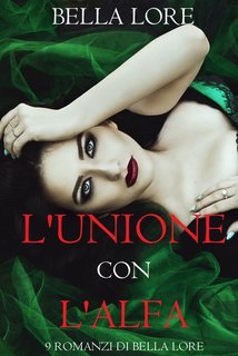 Bella Lore - 9 romanzi di Bella Lore Vol. 4.L'Unione con l'Alfa (2025)