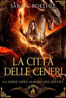 Sara C. Roethle - L'Albero dei Secoli Vol. 8. La Città delle Ceneri (2025)