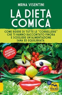 Mirna Visentini - La dieta comica. Come ridere di tutte le "corbellerie" che ti hanno raccontato finora e scegliere un'alimentazione sana ed equilibrata (2024)