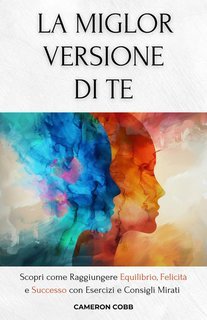 Cameron Cobb - La miglior versione di te. Scopri come raggiungere equilibrio, felicità e successo con esercizi e consigli mirati (2025)