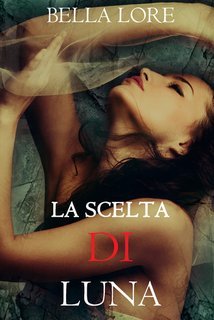Bella Lore - 9 romanzi di Bella Lore Vol. 9.La Scelta di Luna (2025)