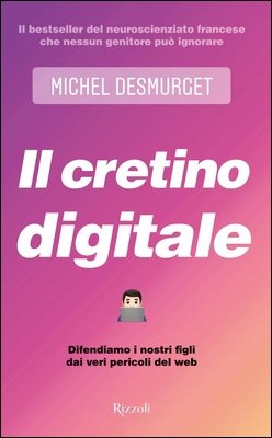 Michel Desmurget - Il cretino digitale. Difendiamo i nostri figli dai veri pericoli del web (2020)
