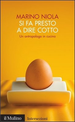 Marino Niola - Si fa presto a dire cotto. Un antropologo in cucina (2011)