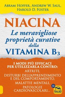 Abram Hoffer, Andrew W. Saul, Harold D. Foster - Niacina. Le meravigliose proprietà curative della vitamina B3 (2024)