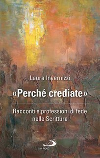 Laura Invernizzi - «Perché crediate». Racconti e professioni di fede nelle Scritture (2025)