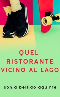 Sonia Bellido Aguirre - Quel ristorante vicino al lago (2025)