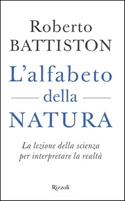Roberto Battiston - L'alfabeto della natura. La lezione della scienza per interpretare la realtà (2022)