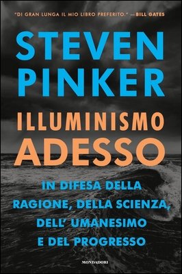 Steven Pinker - Illuminismo adesso. In difesa della ragione, della scienza, dell'umanesimo e del progresso (2018)