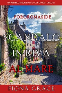 Fiona Grace - Scandalo in Riva al Mare (Lacey Doyle Libro 12) (2025)