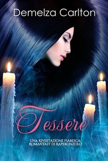 Demelza Carlton - Tessere. Una Rivisitazione Fiabesca Romantasy di Raperonzolo (2025)