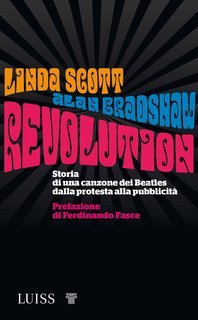 Linda Scott, Alan Bradshaw - Revolution. Storia di una canzone dei Beatles, dalla protesta alla pubblicità (2020)