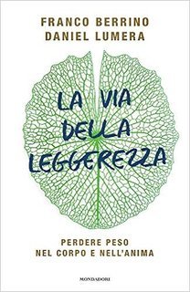 Franco Berrino, Daniel Lumera - La via della leggerezza (2019)