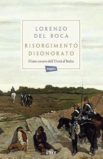 Lorenzo del Boca - Risorgimento disonorato. Il lato oscuro dell'Unità d'Italia (2016)