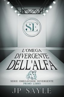 JP Sayle - Omegaverse Divergente Vol. 1. L’Omega divergente dell’Alfa (2025)