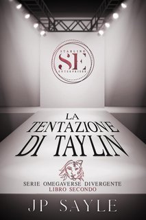 JP Sayle - Omegaverse Divergente Vol. 2. La Tentazione di Taylin (2025)