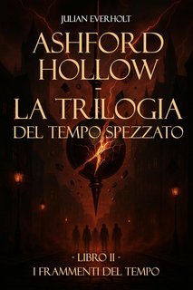 Julian Everholt - La Trilogia del Tempo Spezzato Vol. 2.  Frammenti del Tempo (2025)