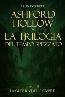 Julian Everholt - La Trilogia del Tempo Spezzato Vol. 3. La Guerra delle Ombre (2025)