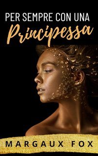 Margaux Fox - La Sua Guardia del Corpo Reale Vol. 3. Per Sempre con una Principessa (2025)