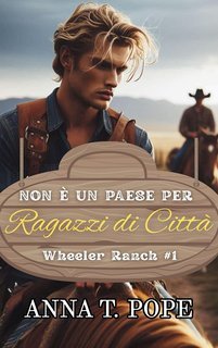 Anna T. Pope - Wheeler Ranch Vol. 1. Non è un Paese per Ragazzi di Città (2025)