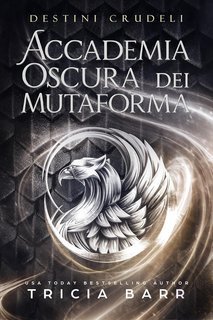 Tricia Barr - Accademia oscura dei mutaforma Vol. 3. Destini Crudeli (2025)