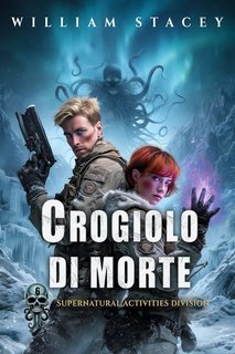 William Stacey - Supernatural Activities Division Vol. 6. Crogiolo di morte (2025)
