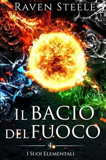 Raven Steele - I suoi Elementali Vol. 4. Il bacio del fuoco (2025)