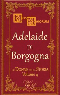 Mos Maiorum - Le Donne della Storia Vol. 4. Adelaide di Borgogna (2025)