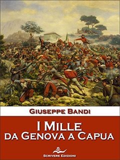 Giuseppe Bandi - I Mille, da Genova a Capua (2017)