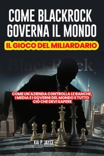 Kai P. Jayce - Come BlackRock governa il mondo (2025)
