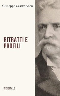Giuseppe Cesare Abba - Ritratti e profili (2010)