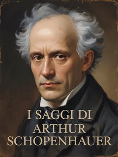 Arthur Schopenhauer - I saggi di Arthur Schopenhauer (2025)