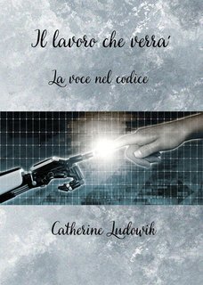 Catherine Ludowik - Il lavoro che verrà. La voce nel codice (2025)