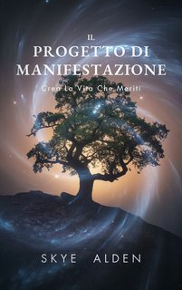 Skye Alden - Il progetto di manifestazione. Crea la vita che meriti (2025)