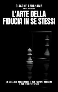Jason Abrahams et al. - L'arte della fiducia in sé stessi (2025)