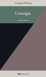 Nicola Ludwig (a cura di) - L'energia [Lezioni di Fisica, 7] (2025)